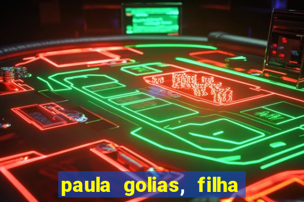 paula golias, filha de ronald golias